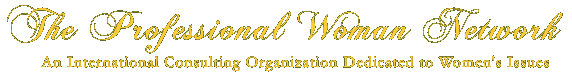 The Professional  Woman Network - An International Consulting Organization on Women's Issues