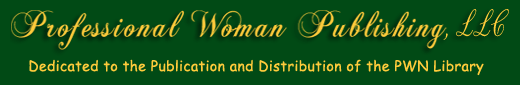 Professional Woman Publishing  Dedicated to the Publicationa and Distribution of the PWN Library