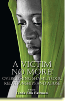 A Victim No More! Overcoming Shame, Toxic Relationships and Abuse