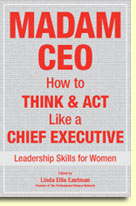 Madam CEO: 
How to Think and Act Like a Chief Executive