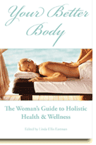 Your Better Body:  A Woman's Holistic  Guide to Health & Wellness 
