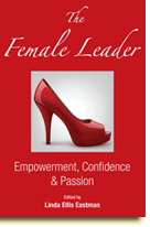 The Female Leader:  Empowerment, Confidence and Passion