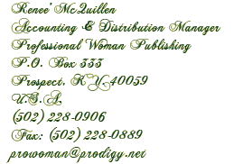 Further inquiries should be directed to: Rene� McQuillenProfessional Woman Publishing P.O. Box 333 Prospect, KY 40059 (502) 228-0906Fax (502) 228-0889email:prowoman@prodigy.net