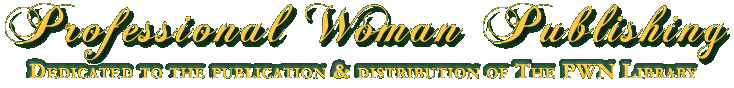 Professional Woman Publishing  Dedicated to the Publicationa and Distribution of the PWN Library
